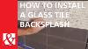Quick And Easy Project How To Install A Glass Tile Backsplash
