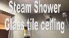 Steam Shower Part 1 Glass Tile Ceiling Schluter Systems